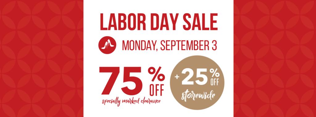 labor day sale monday september 3rd. 75% off specially marked clearance. 25% off storewide